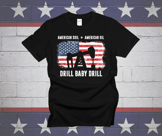 Drill Baby Drill! American Soil American Oil Tshirt